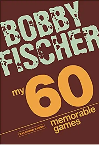 My 60 Memorable Games By Bobby Fischer